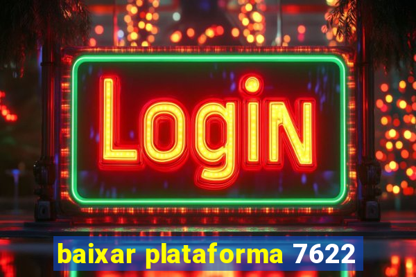 baixar plataforma 7622